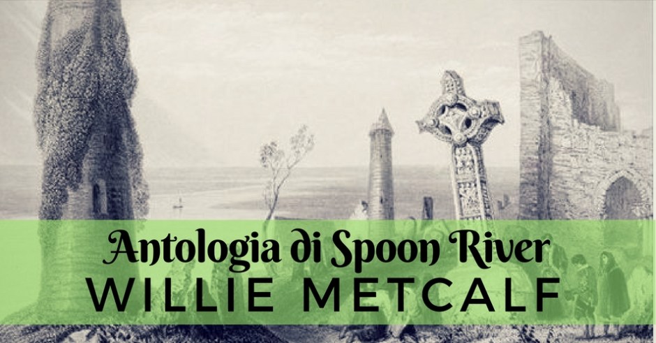 I morti si raccontano: Willie Metcalf nell’Antologia di Spoon River di